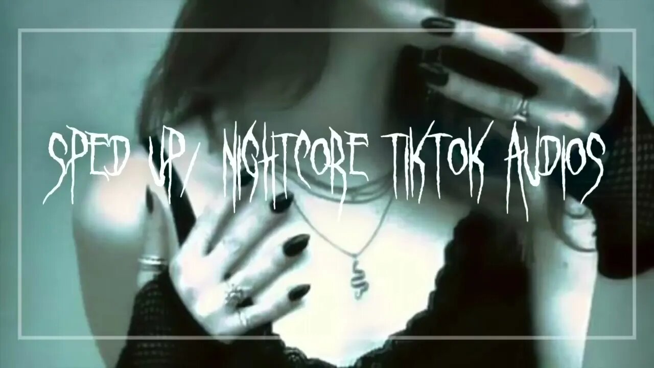 sped up nightcore tiktok audios ♡ - 💖#249💖