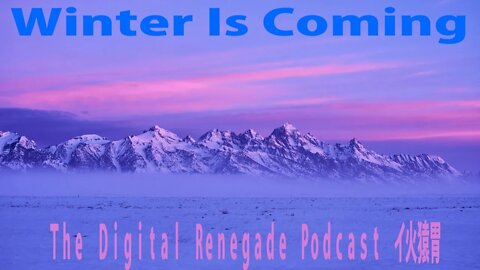 The Digital Renegade: 8/2/2020 Winter is Coming