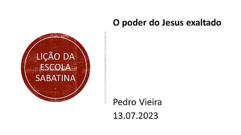 Lição da escola sabatina_O poder do Jesus exaltado. 13.07.2023