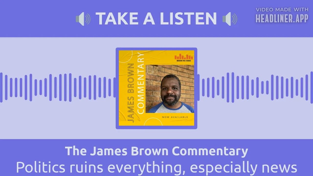 Politics ruins everything, especially news | The James Brown Commentary