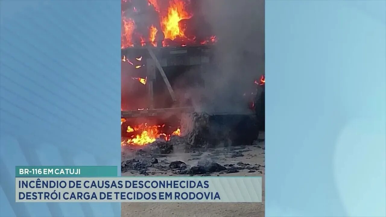 BR-116 em Catuji: Incêndio de causas desconhecidas destrói carga de tecidos em rodovia