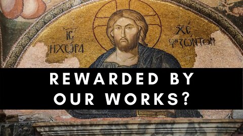 Rewarded By Our Works?