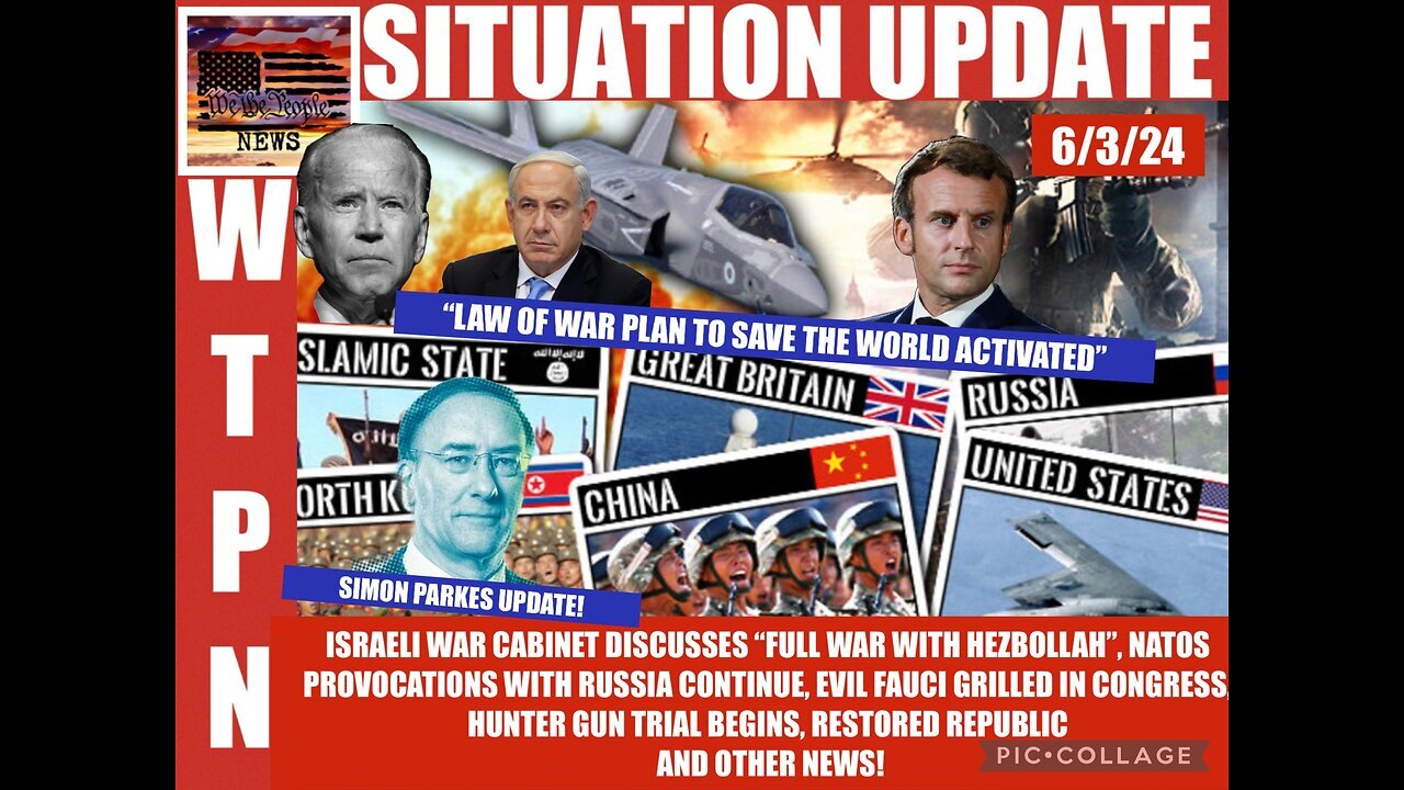 Situation Update: Israeli War Cabinet Discusses "Full War With Hezbollah!" NATO's Provocations With Russia Continue! Evil Fauci Grilled In Congress! Hunter Gun Trial Begins! Simon Parkes!