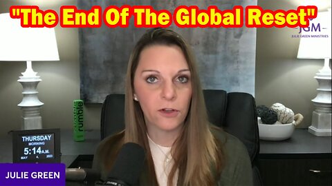 Julie Green Latest Intel 5.05.23: "The End Of The Global Reset"