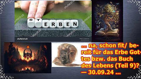 … na, schon fit/bereit für das Erbe Gottes bzw. das Buch des Lebens (Teil 9)? — 30.09.24 ...