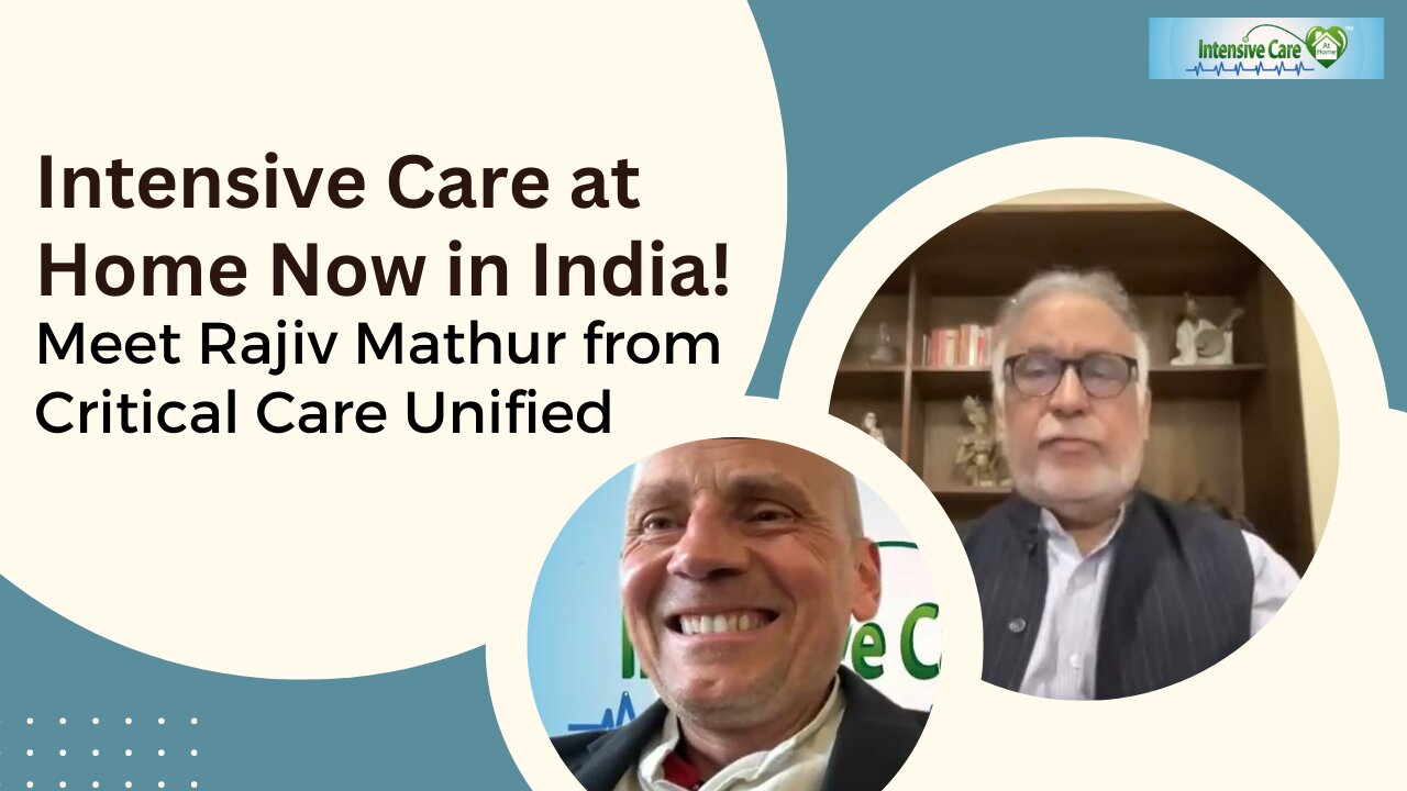 Intensive Care at Home Now in India! Meet Rajiv Mathur from Critical Care Unified