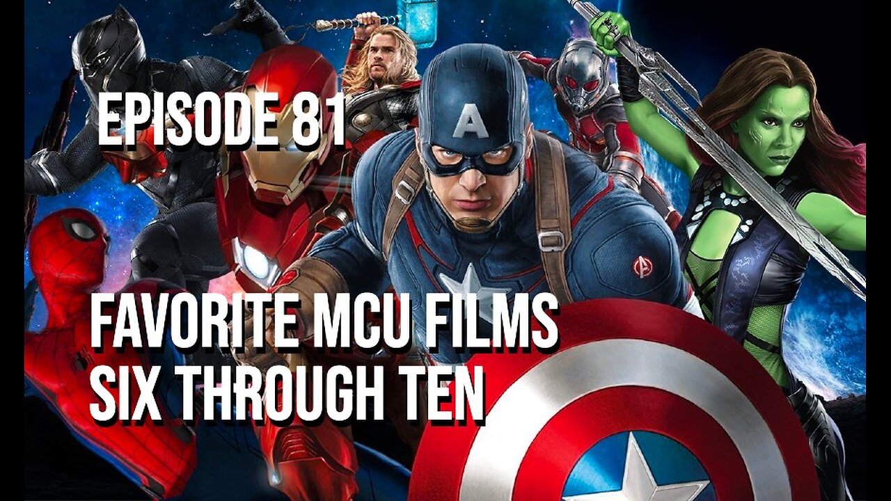 Episode 81 - Favorite MCU Films Six Through Ten