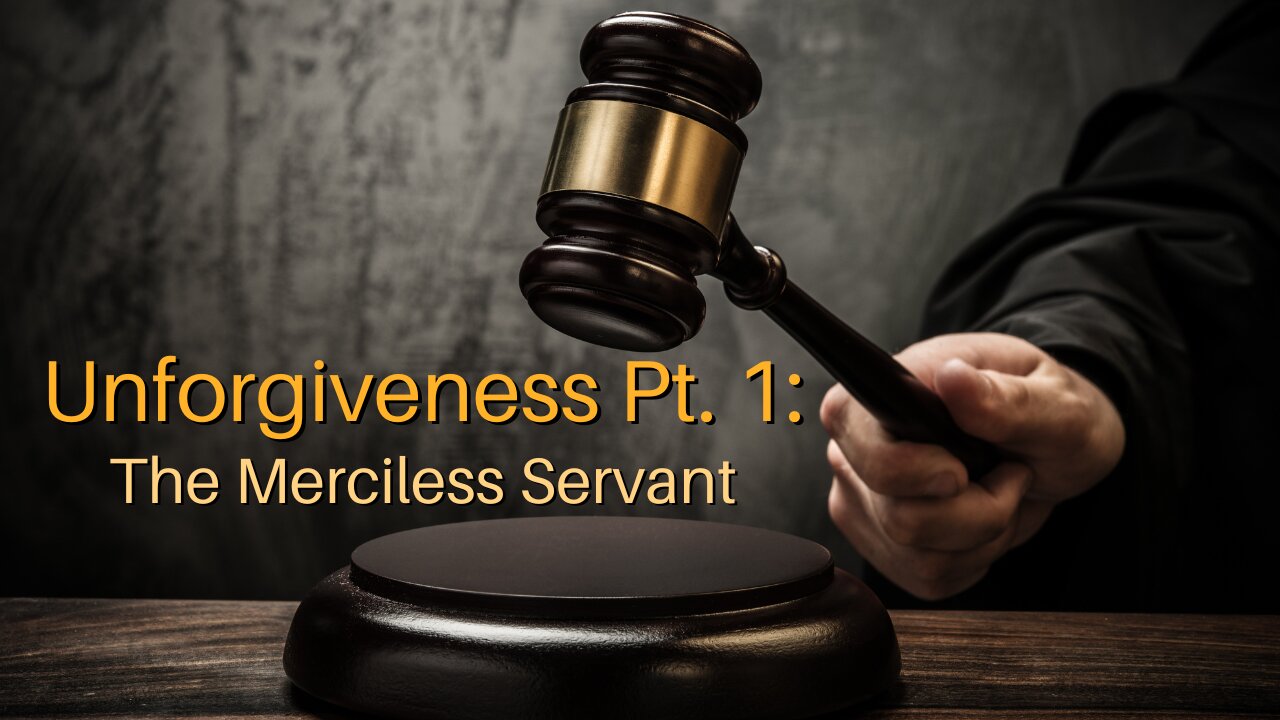 Unforgiveness Pt. 1: The Merciless Servant