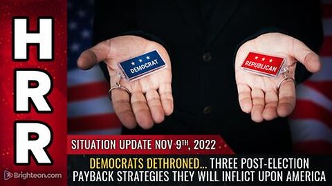 11-09-22 S.U. - Dem's DETHRONED - 3 Post-Election PAYBACK Strategies they will inflict Upon America