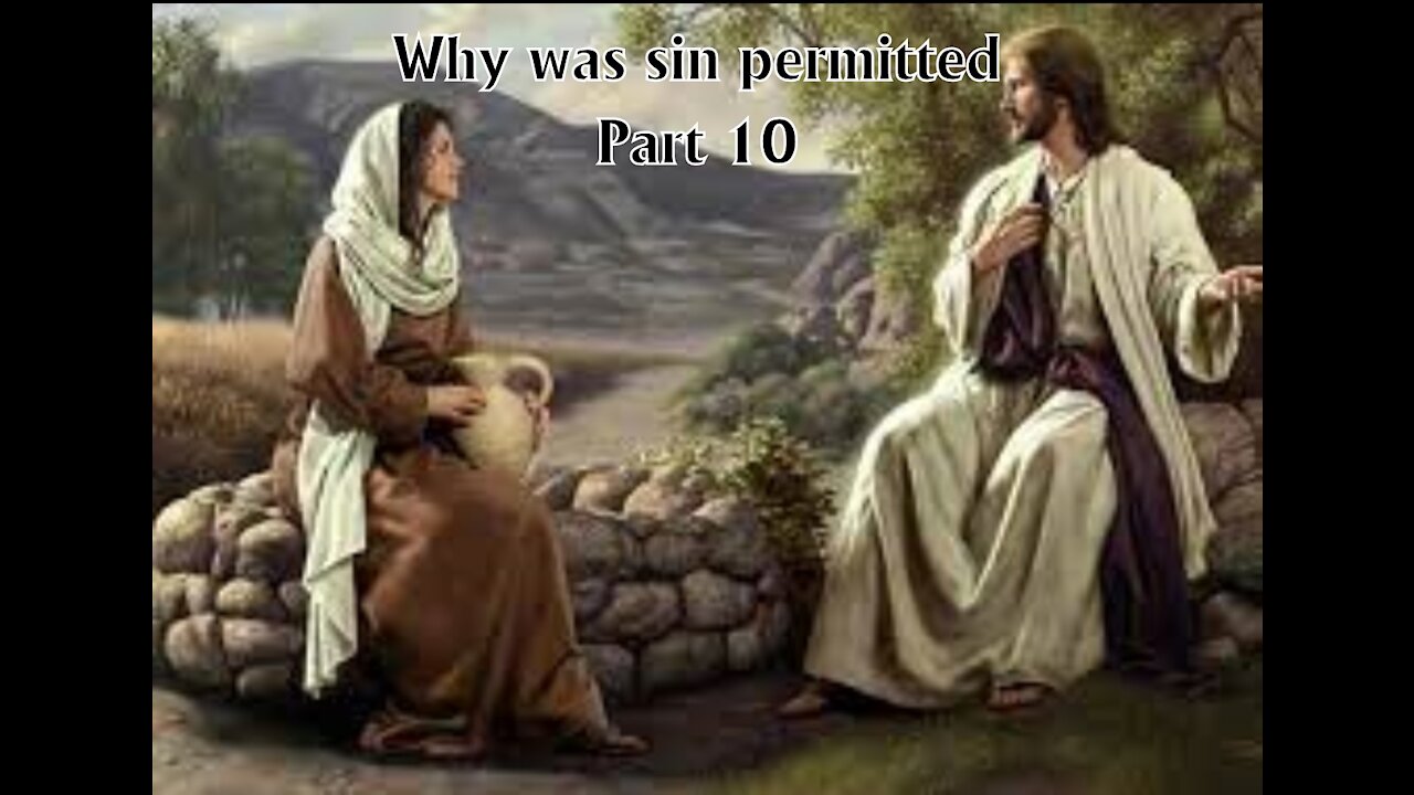 Why was sin permitted, Part 10