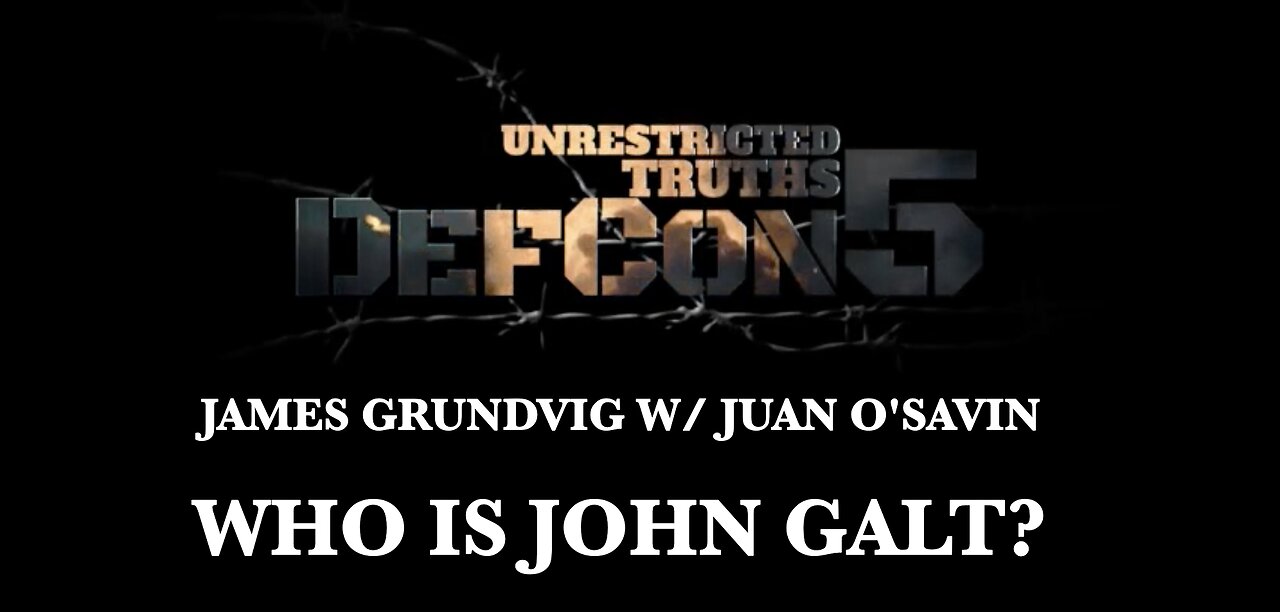 JAMES GRUNDVIG DEFCON 5 W/Juan O Savin Decode "Deep State - PANIC" THX John Galt, SGANON