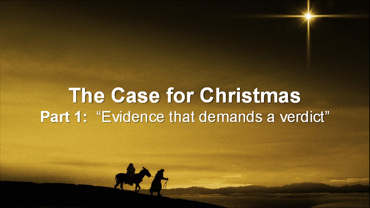 The Case for Christmas (Part 1): Evidence that Demands a Verdict