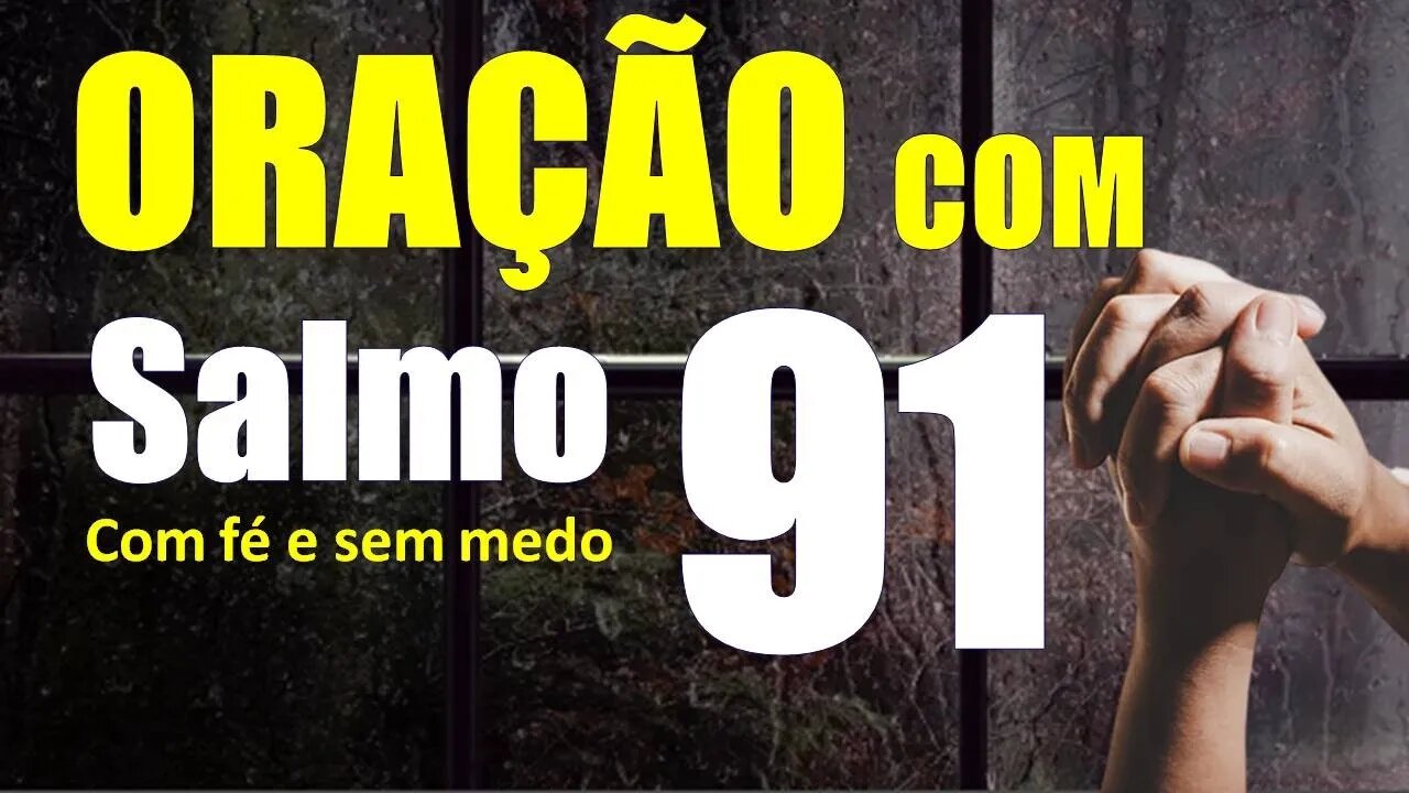 Salmo 91 - Oração Poderosa para confiar em Deus. Com fé e sem medo