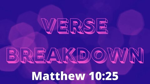 Matthew 10:25 - Verse Breakdown #103 | Ewaenruwa Nomaren