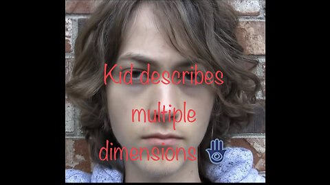 Kid describes multiple dimension