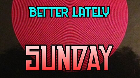 Better Lately - Sunday