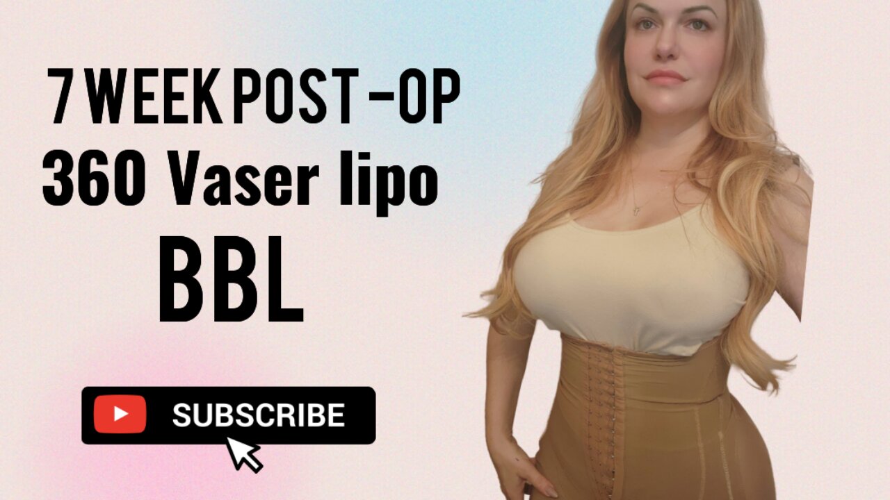 7 week Post op BBL 360 Vaser Lipo