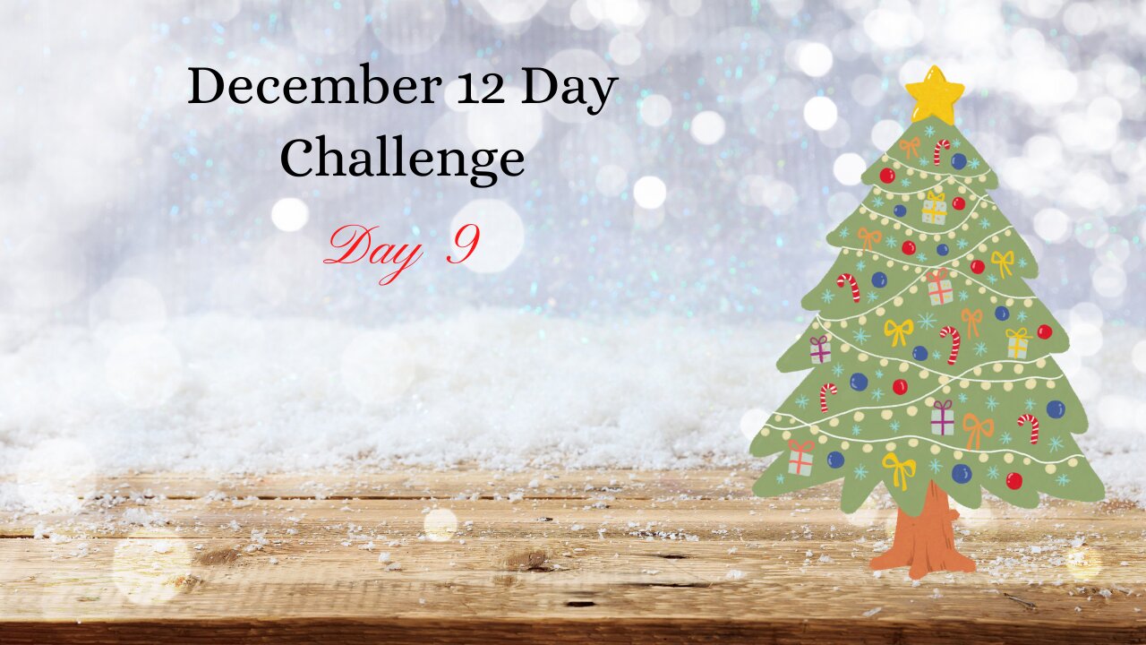 December 12 Day Challenge - Day 9