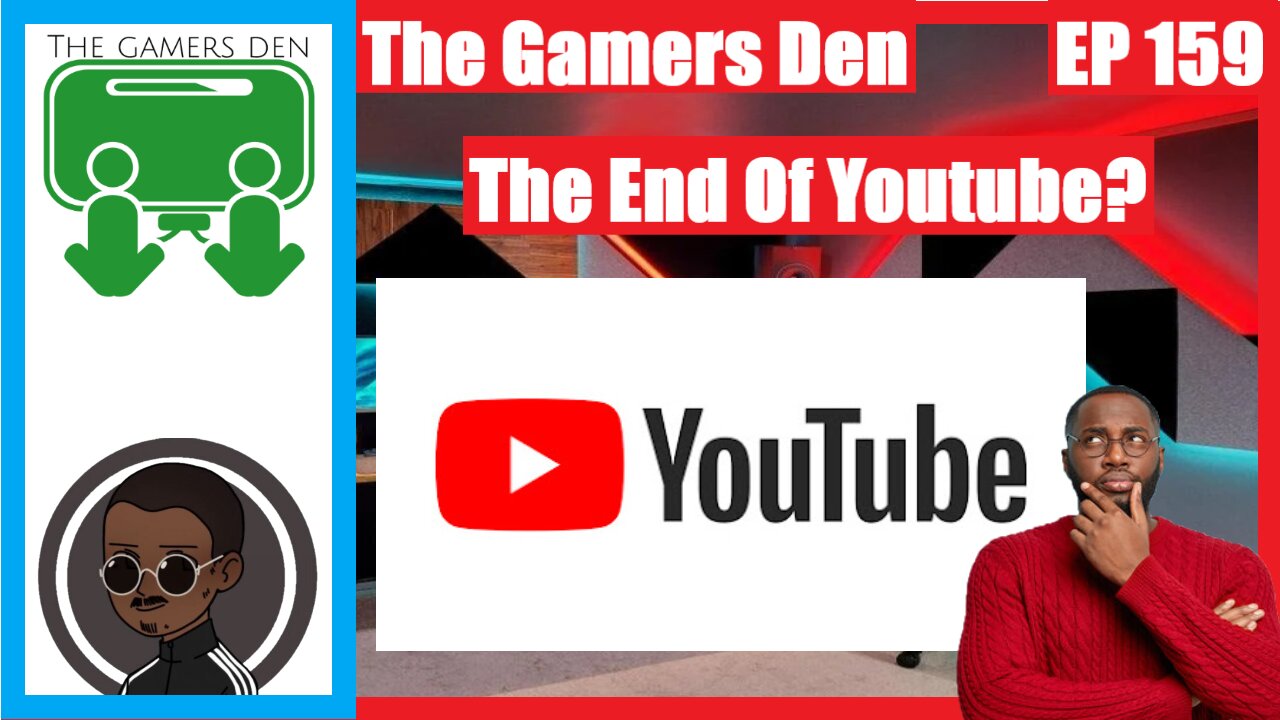 The Gamers Den EP 159 - The End Of Youtube?