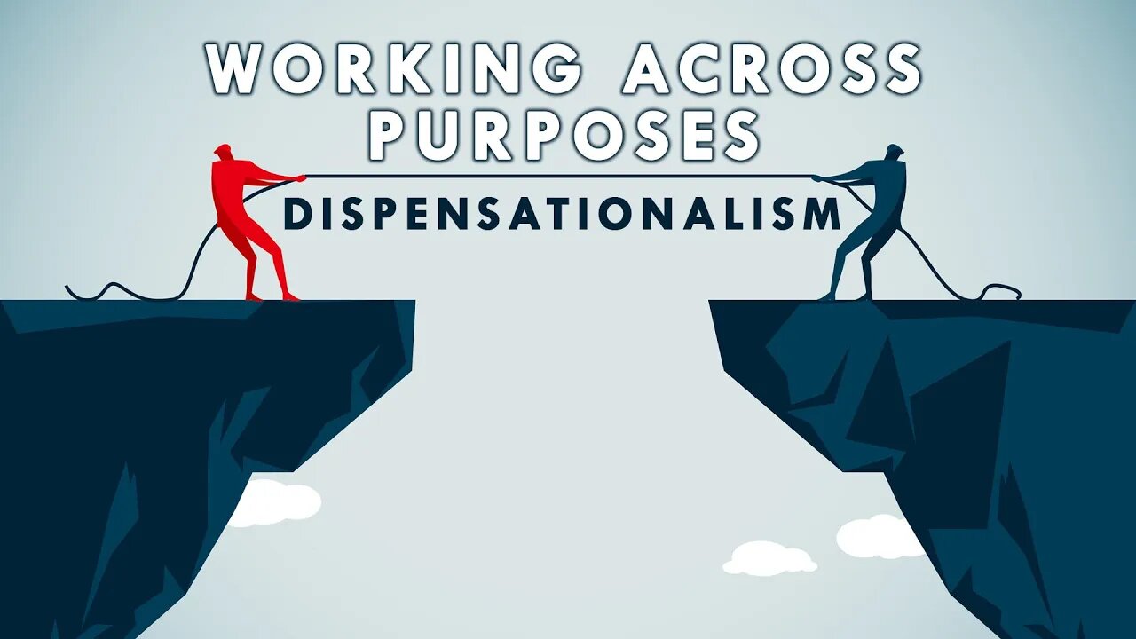 Working Across Purposes: Dispensationalism