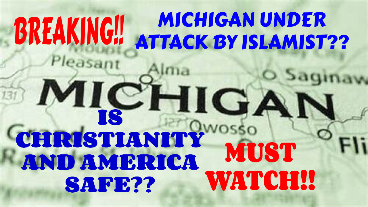 MUST SEE MICHIGAN UNDER ATTACK BY ISLAMISTS IS CHRISTIANITY AND AMERICA SAFE MUST WATCH!