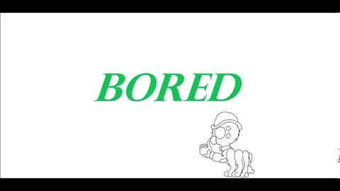 Humans are Weird - Bored