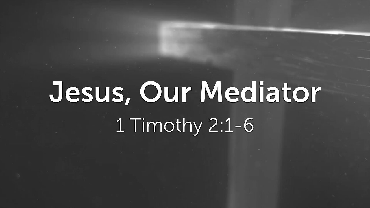 Jan. 22, 2023 - Sunday AM - MESSAGE - Jesus, Our Mediator (1 Tim. 2:1-6)