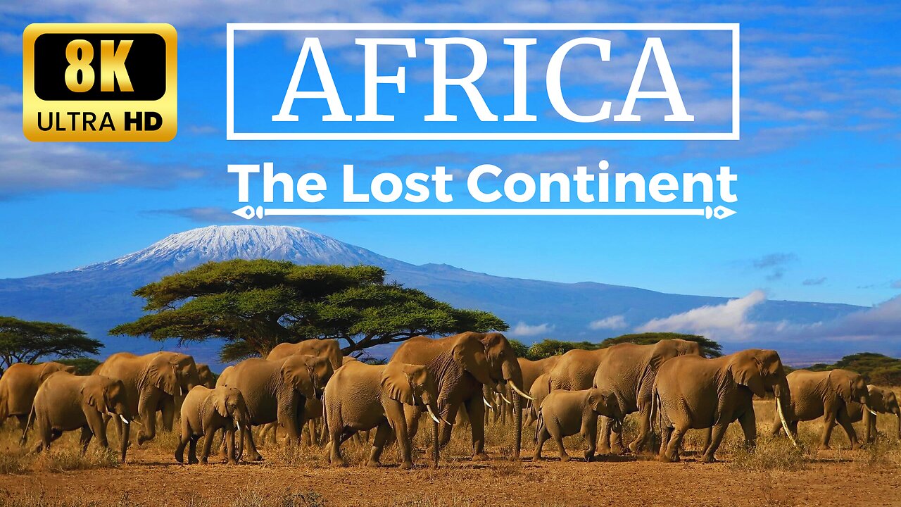 AFRICA The Lost Continent in 8K ULTRA HD