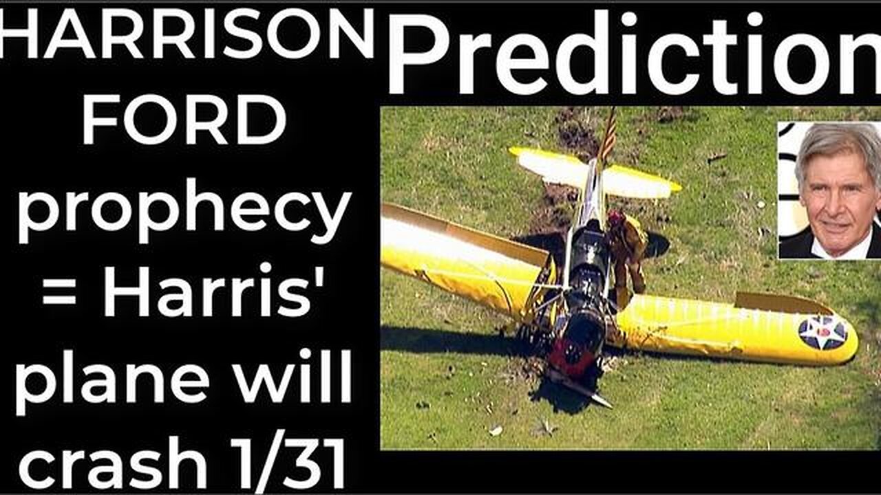 Prediction - HARRISON FORD crashes = Harris' plane will crash Jan 31