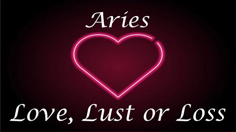 Aries ❤️💔💋 Love, Lust or Loss IN DEPTH EXTENDED!! April 3rd - 9th