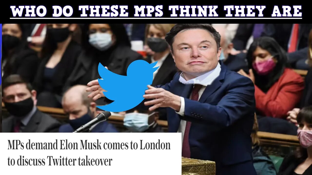 British MPs Demand Elon Musk Comes To Parliament & Explain His Plans For Twitter