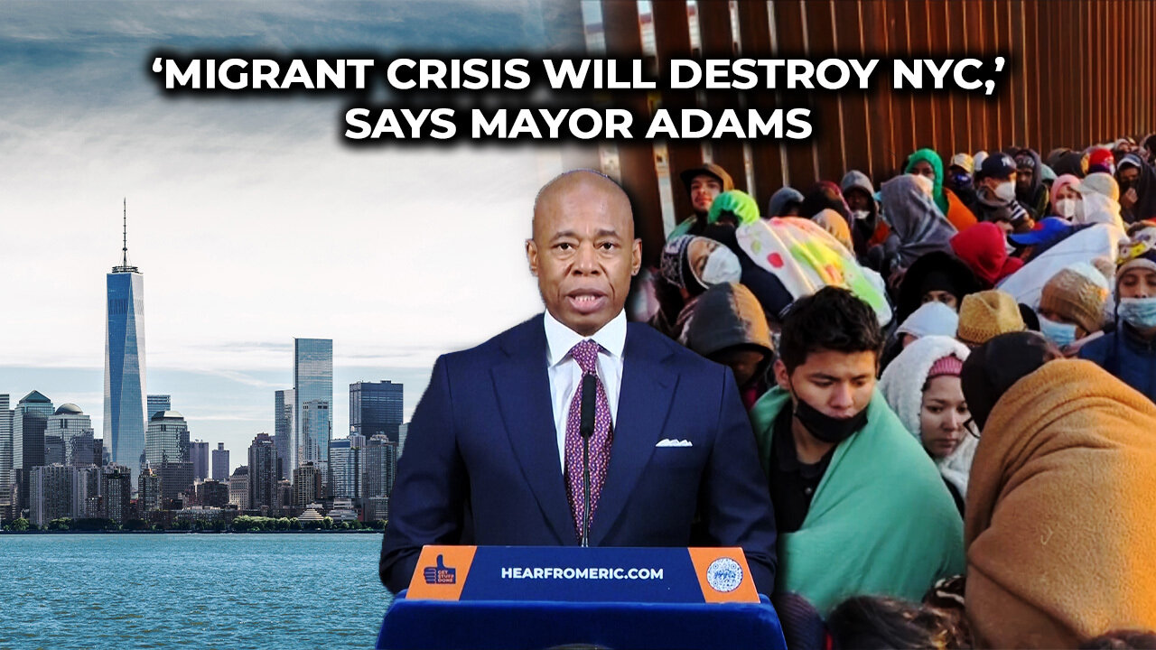 ‘Migrant Crisis Will Destroy NYC,’ Says Mayor Adams