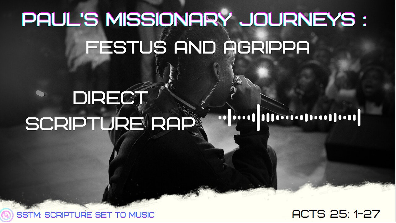 SSTM: Scripture Set To Music Acts 25: 1-27 Festus and Agrippa