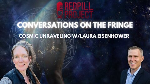 Cosmic Unraveling w/ Laura Eisenhower | Conversations On The Fringe