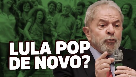 Querem que o Lula seja "POP" de novo!
