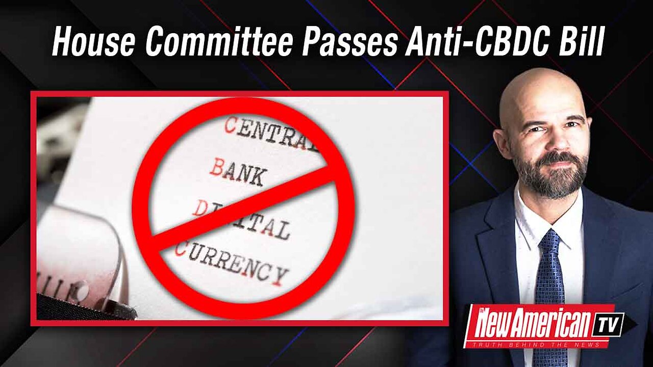 The New American TV | Congressional Committee Passes Bill to Ban CBDCs