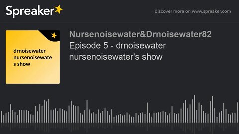 Episode 5 - drnoisewater nursenoisewater's show (made with Spreaker)