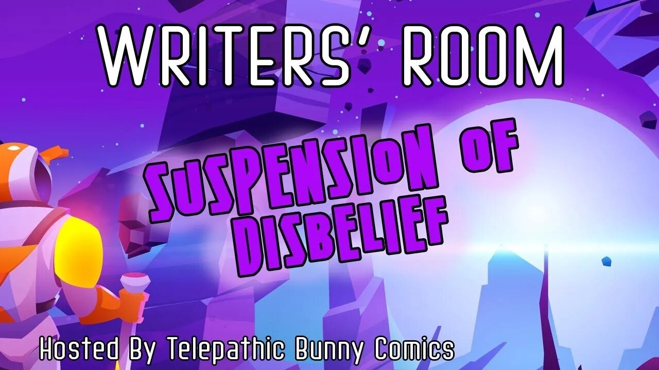 The Writer's Room! Episode 7: Suspension of Disbelief