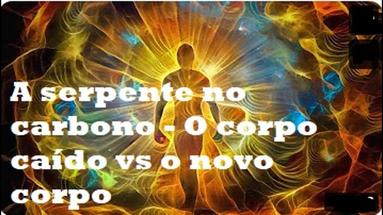 A serpente no carbono - O corpo caído vs o novo corpo (DNA Ciência de Deus)