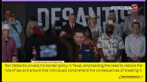 Ron DeSantis unveils his border policy in Texas, emphasizing the need to restore the rule