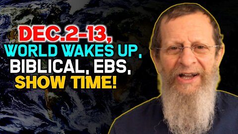 Dec.2-13, World Wakes Up, Biblical, EBS, Show Time!