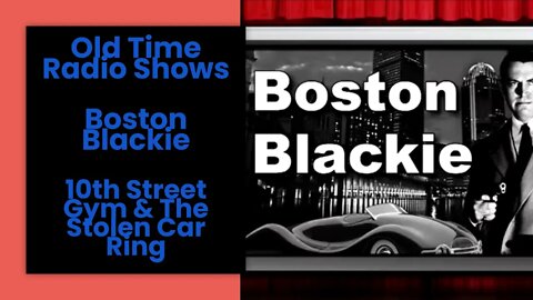 Boston Blackie - Old Time Radio Shows - 10th Street Gym & The Stolen Car Ring