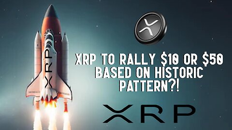 XRP To RALLY To $10 or $50 Based On Historic Pattern?!