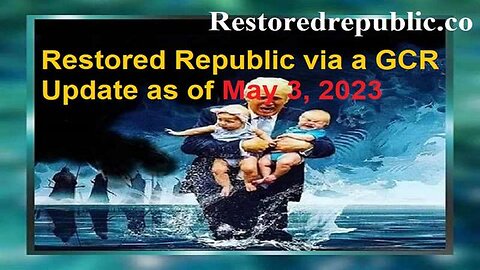 RESTORED REPUBLIC VIA A GCR UPDATE AS OF MAY 3, 2023