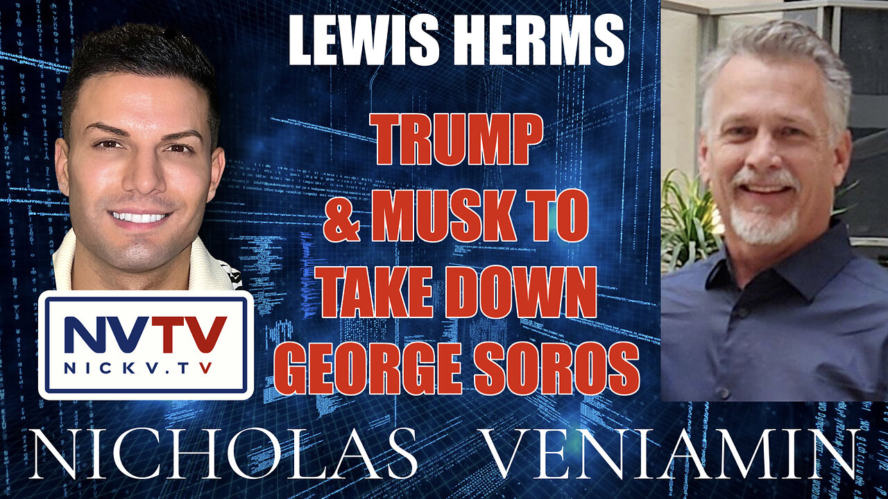 Lewis Herms Discusses Trump & Musk To Take Down George Soros with Nicholas Veniamin