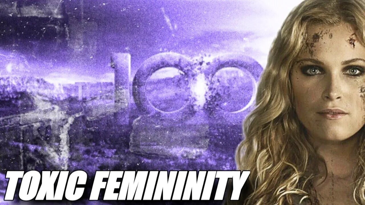 The 100 Sucked Because Of TOXIC FEMININITY | BXBeastBoy
