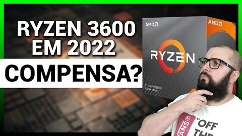 AMD Ryzen 3600 Vale a pena em 2022?