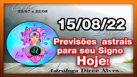 ♌️ 𝐇𝐎𝐑Ó𝐒𝐂𝐎𝐏𝐎 𝐃𝐎 𝐃𝐈𝐀! 𝐓𝐎𝐃𝐎𝐒 𝐎𝐒 #𝐒𝐈𝐆𝐍𝐎𝐒 [𝑺𝑬𝑮𝑼𝑵𝑫𝑨] 15/𝟎𝟖/𝟐𝟎𝟐𝟐 | PREVISÕES ASTRAIS | Dirce Alves #Novo