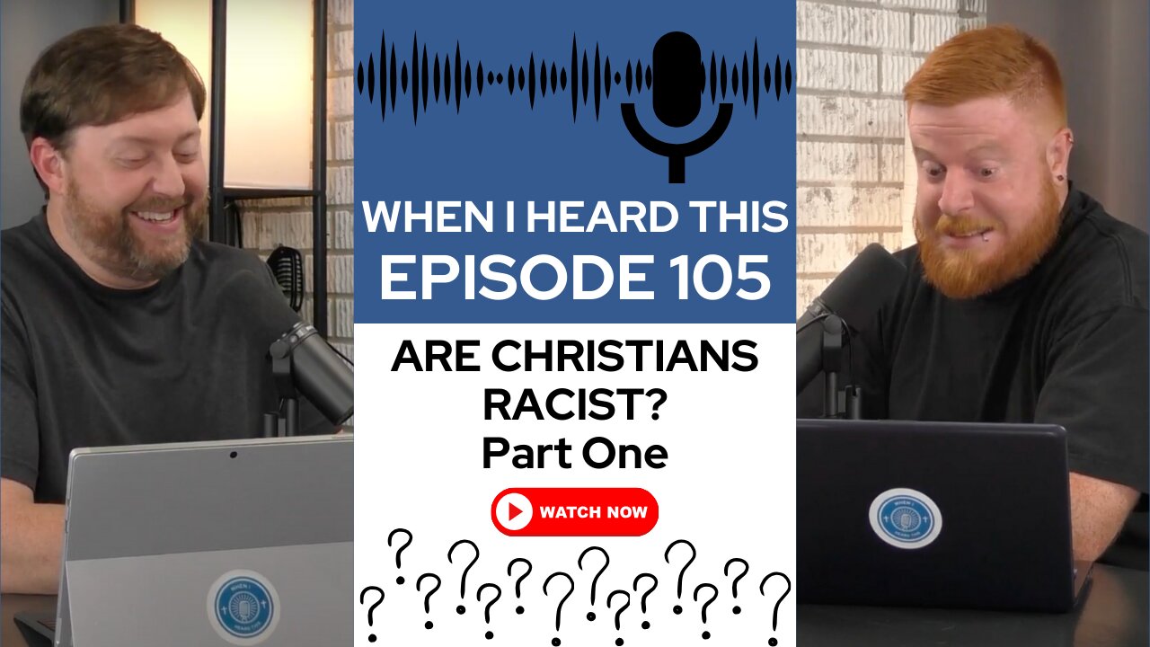 When I Heard This - Episode 105 - Are Christians Racist?: Part one