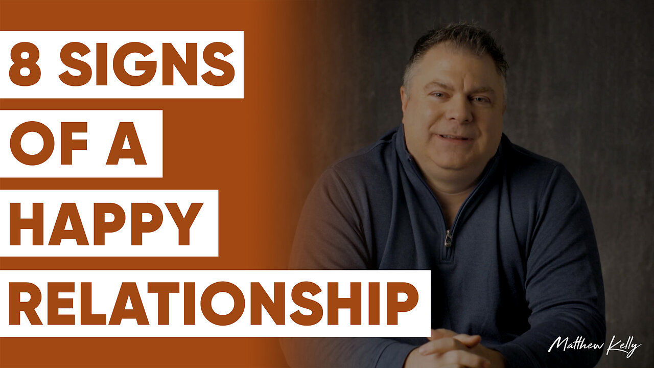 8 Signs of a Healthy and Happy Relationship - Matthew Kelly